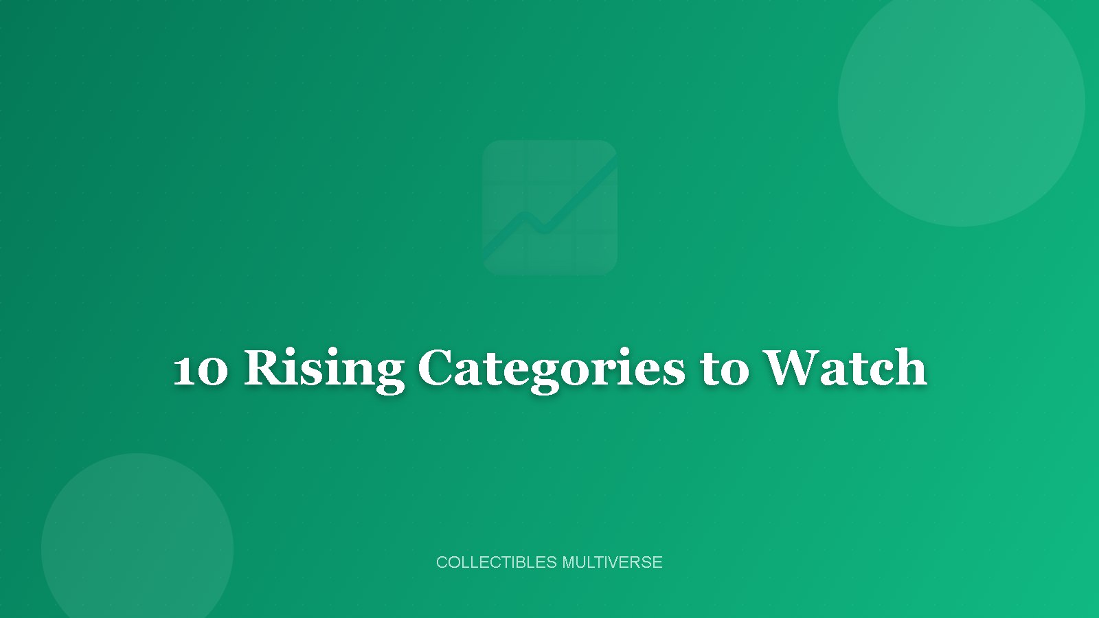 10 Rising Collectible Categories to Watch