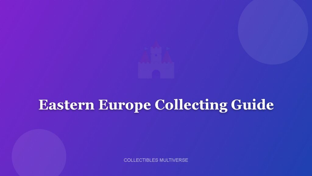 Eastern Europe Collecting Guide