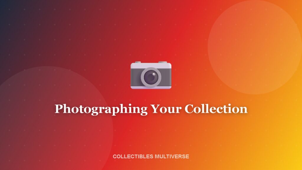 Guides 10 Photographing Your Collection