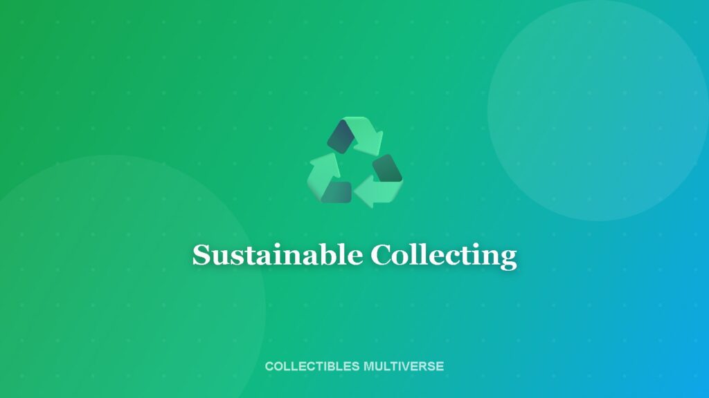 Sustainable Collecting